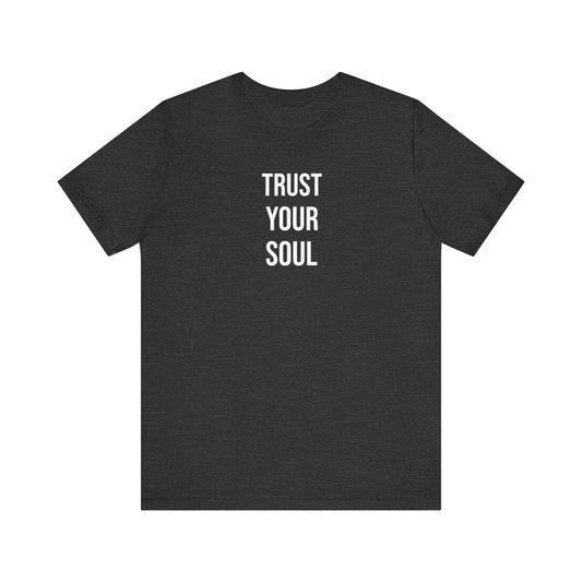 Trust Your Soul T Shirt