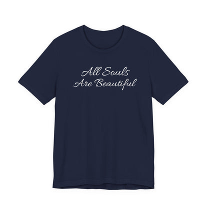 All Souls Are Beautiful T Shirt