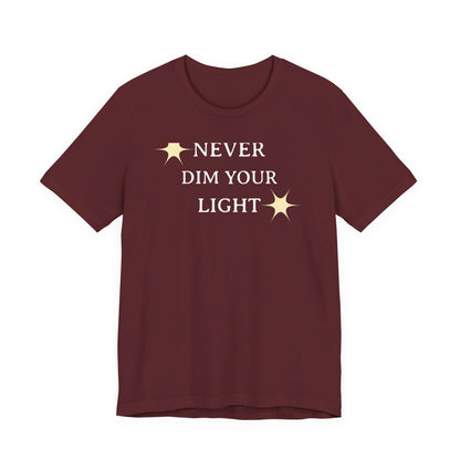 Never Dim Your Light T Shirt
