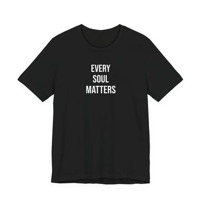 Every Soul Matters  T Shirt