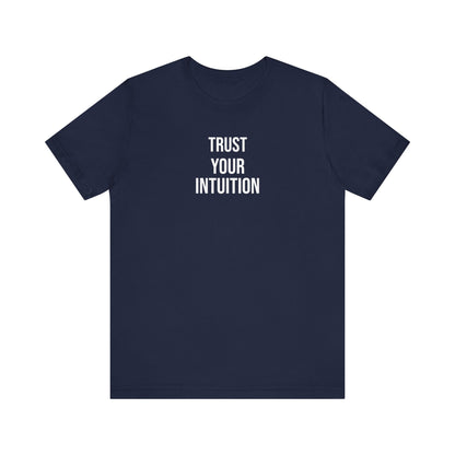 Trust Your Intuition T Shirt