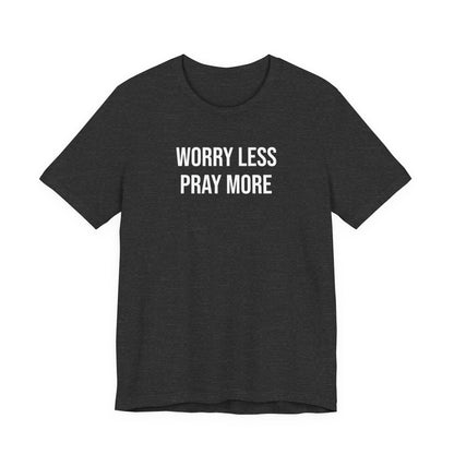 Worry Less Pray More T Shirt