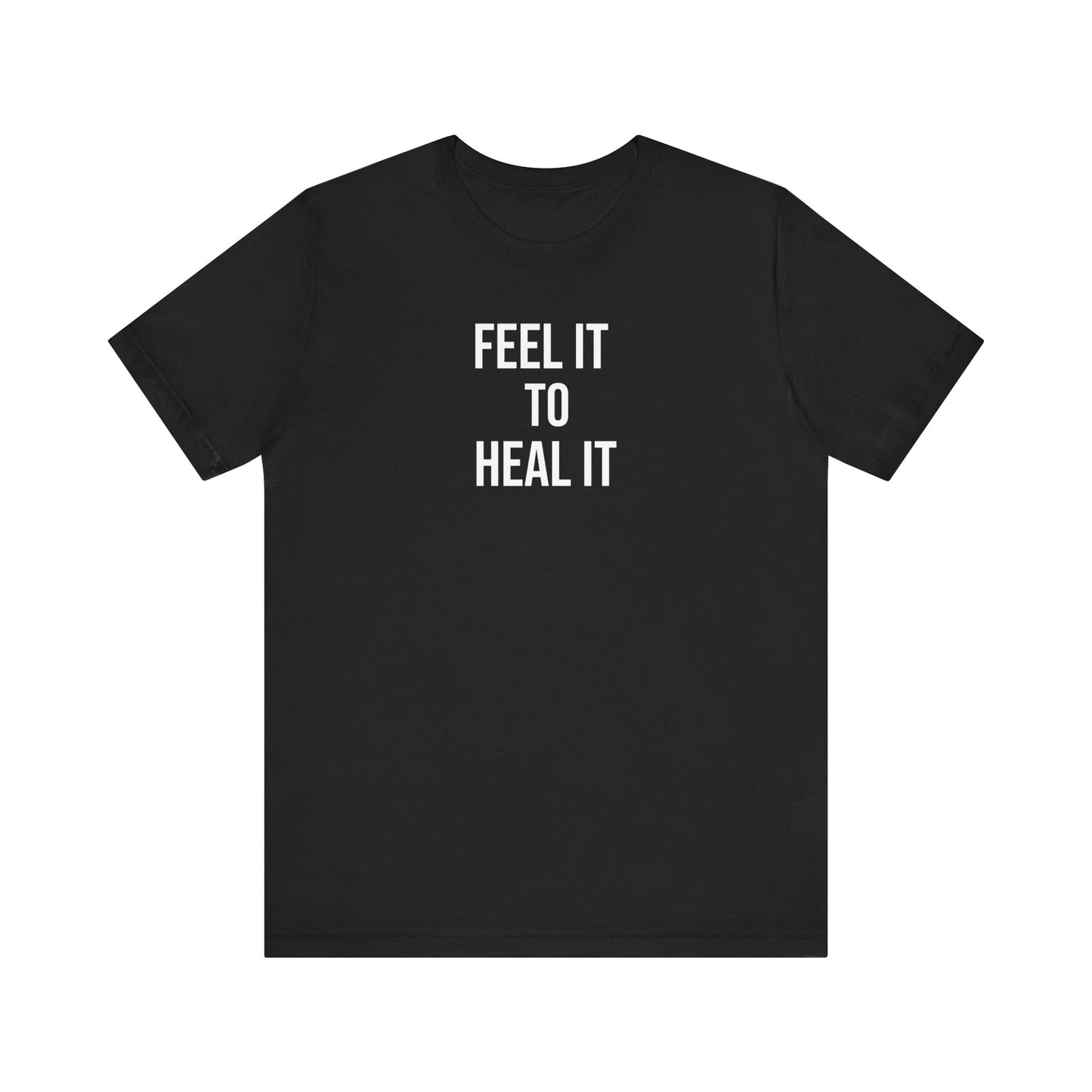 Feel It To Heal It T Shirt