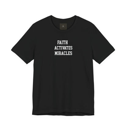 Faith Activates Miracles T Shirt