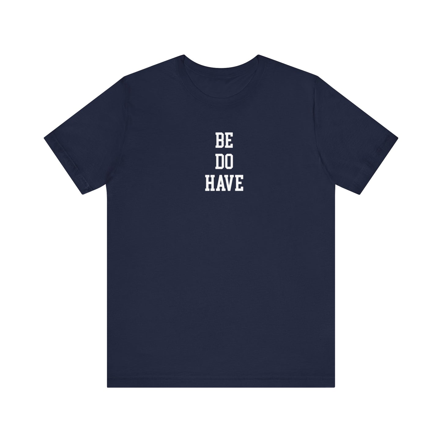 Be Do Have T Shirt