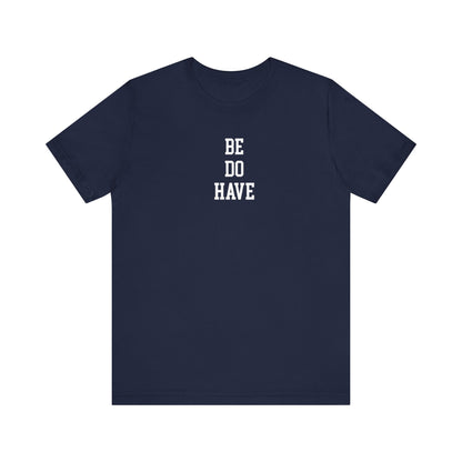 Be Do Have T Shirt