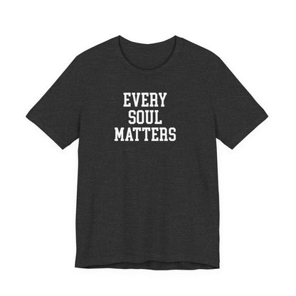 Every Soul Matters T Shirt