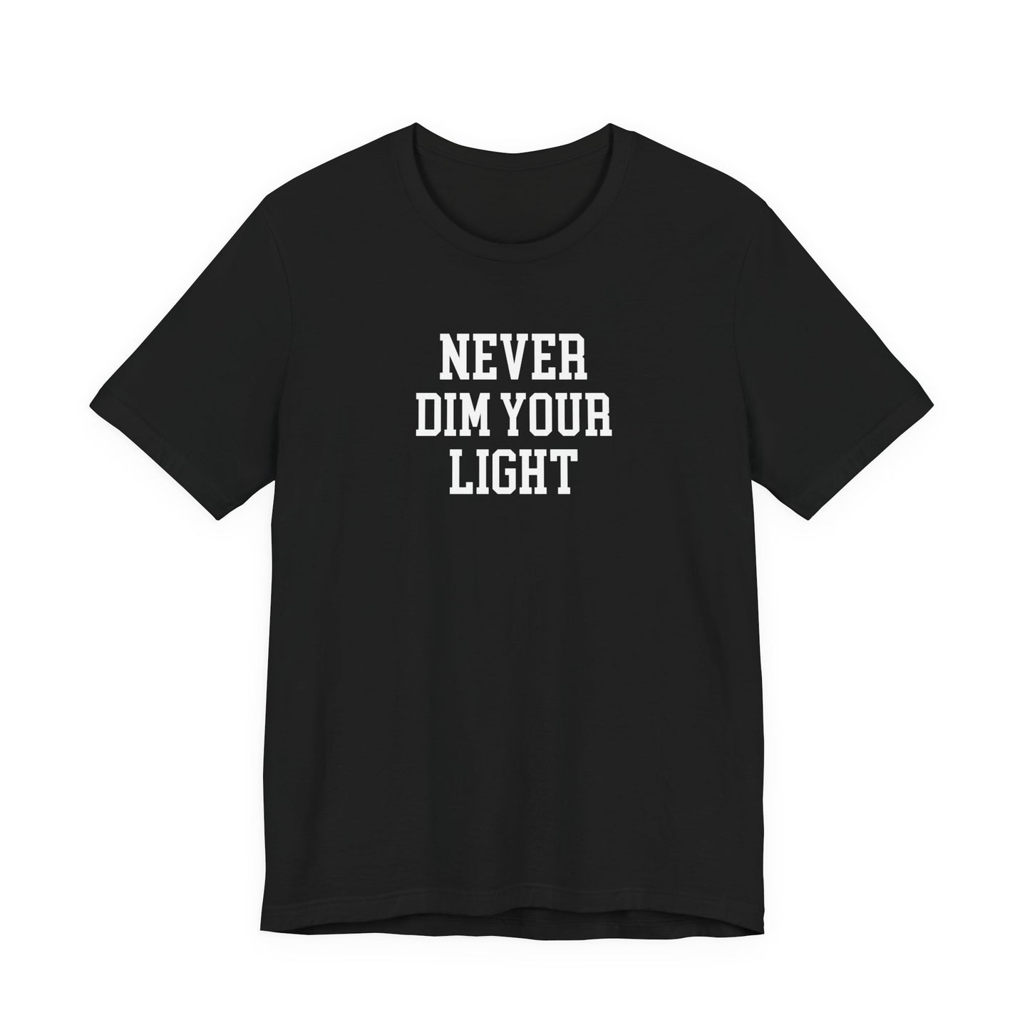 Never Dim Your Light T Shirt