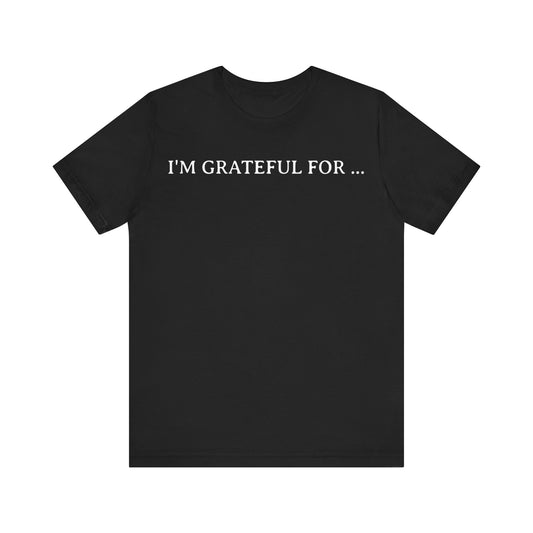 I'M Grateful For... T-Shirt