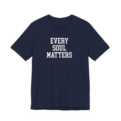Every Soul Matters T Shirt