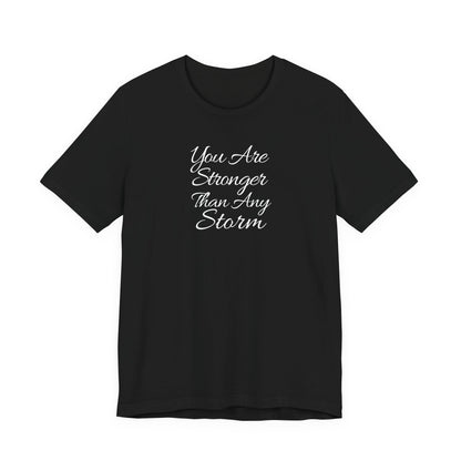 You Are Stronger Than Any Storm T Shirt