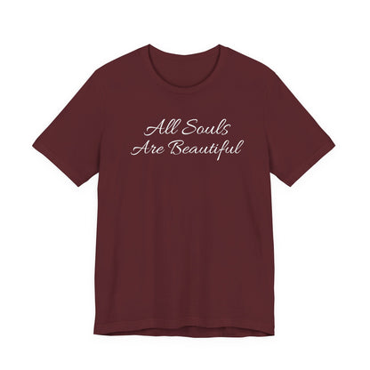 All Souls Are Beautiful T Shirt