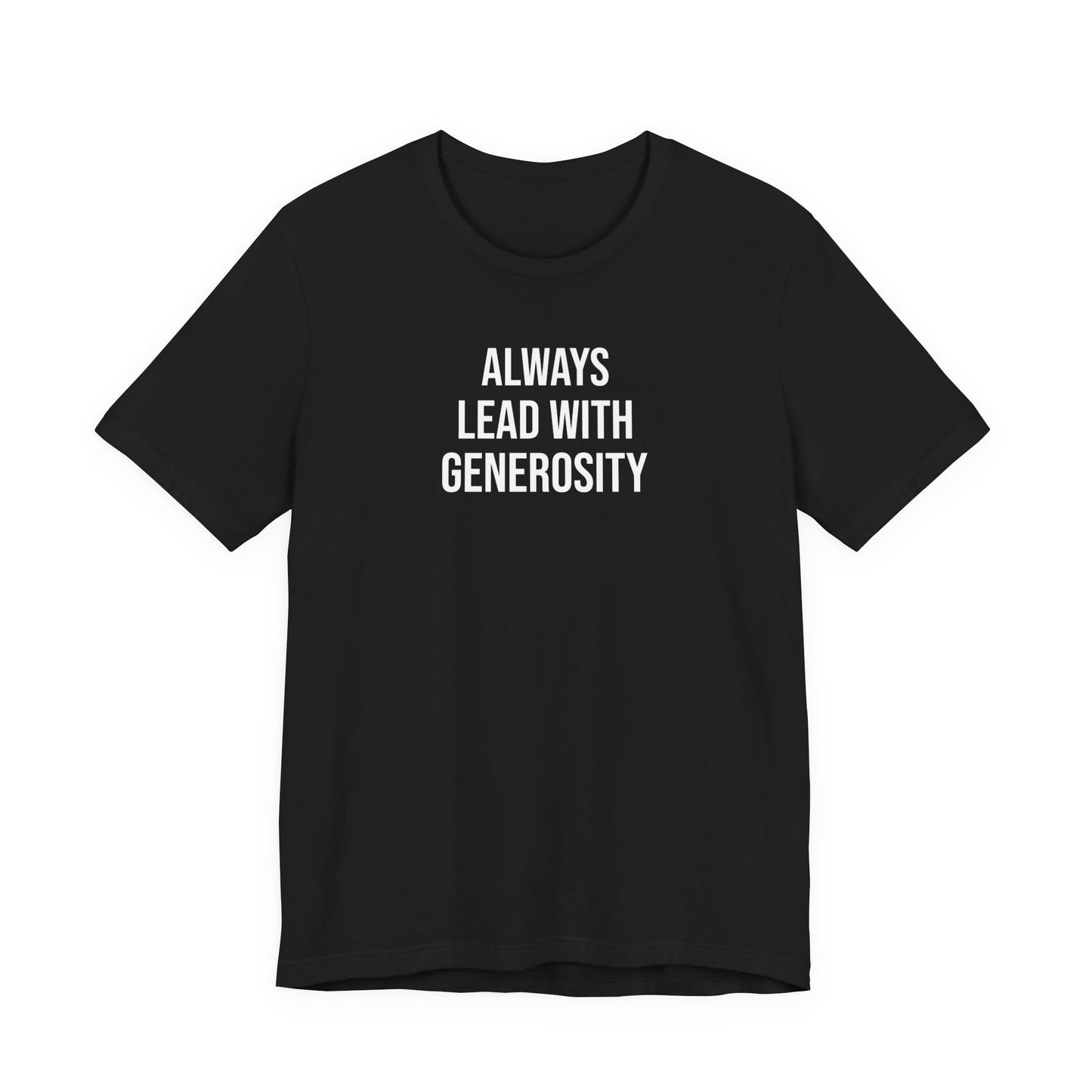 Always Lead With Generosity T Shirt