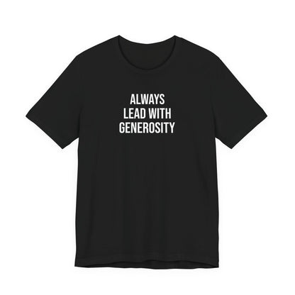Always Lead With Generosity T Shirt