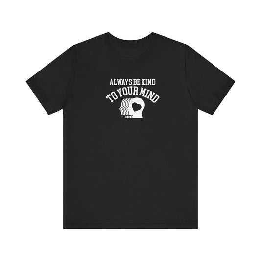 Always Be Kind To Your Mind T-Shirt