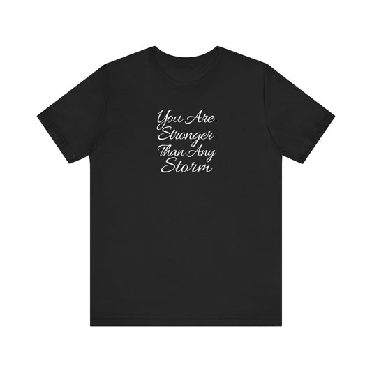 You Are Stronger Than Any Storm T-Shirt