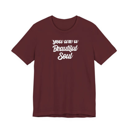 You Are A Beautiful Soul T Shirt