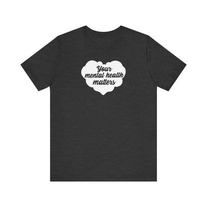 Your Mental Health Matters T Shirt
