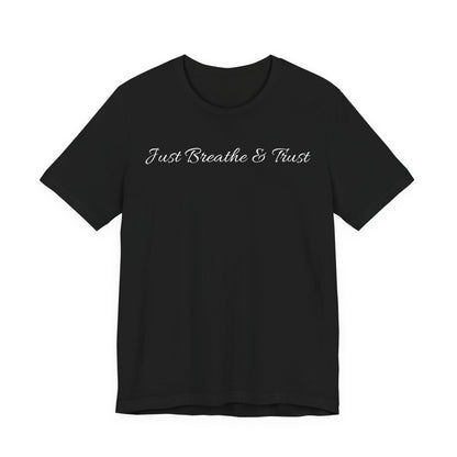 Just Breathe & Trust T Shirt