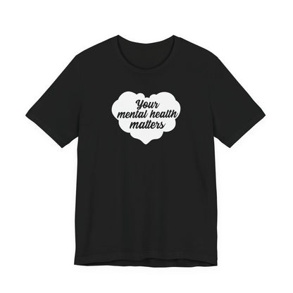Your Mental Health Matters T Shirt