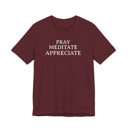 Pray Meditate Appreciate T Shirt