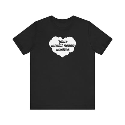 Your Mental Health Matters T Shirt