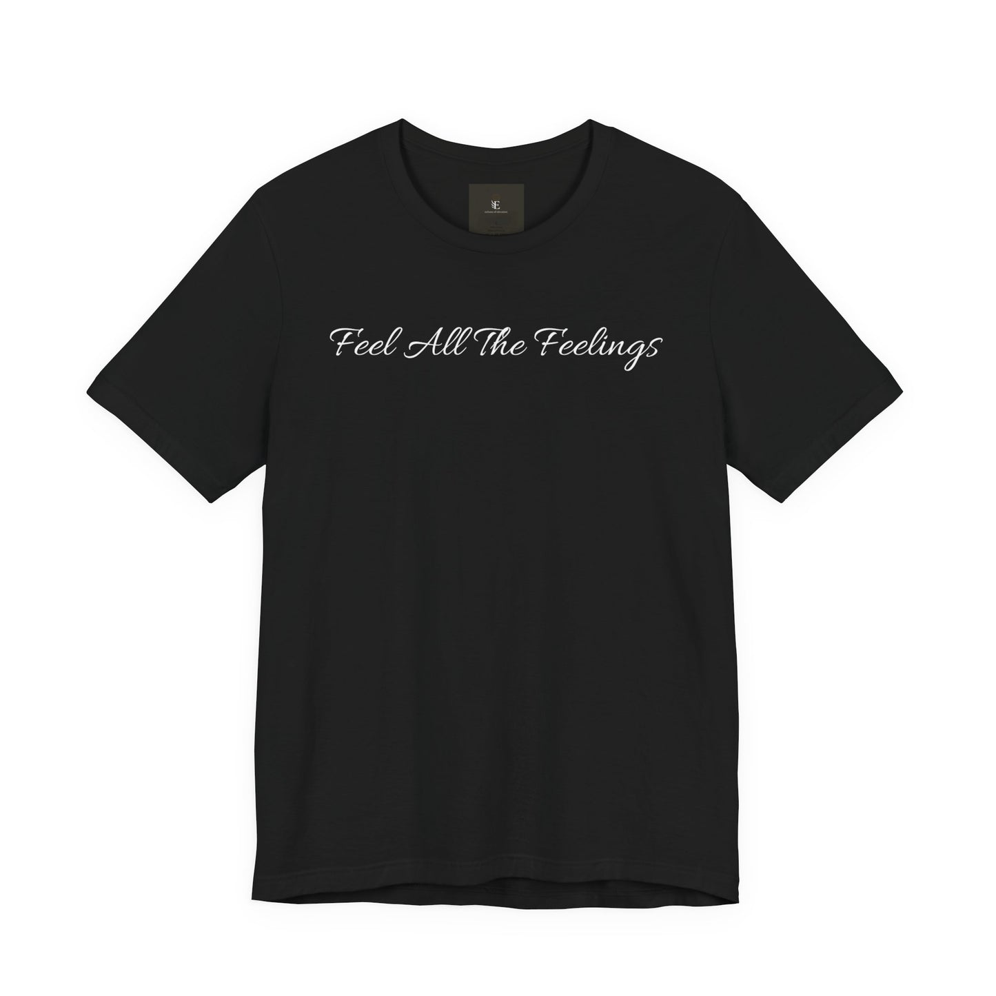 Feel All The Feelings T Shirt