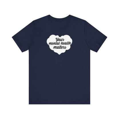 Your Mental Health Matters T Shirt