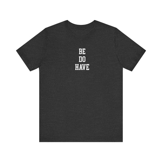 Be Do Have T Shirt