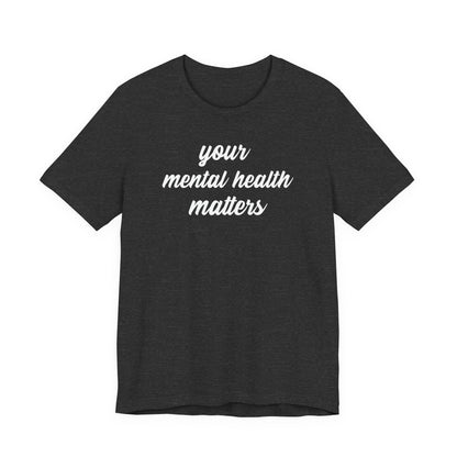 Your Mental Health Matters T Shirt