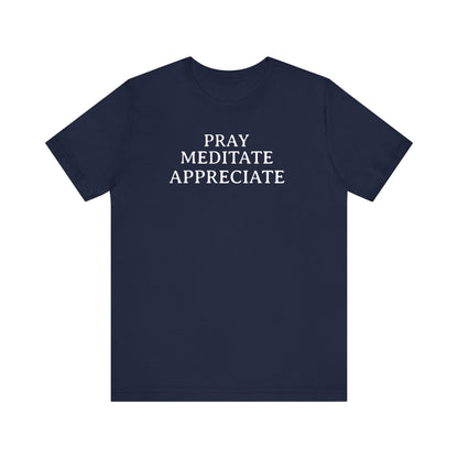 Pray Meditate Appreciate T Shirt
