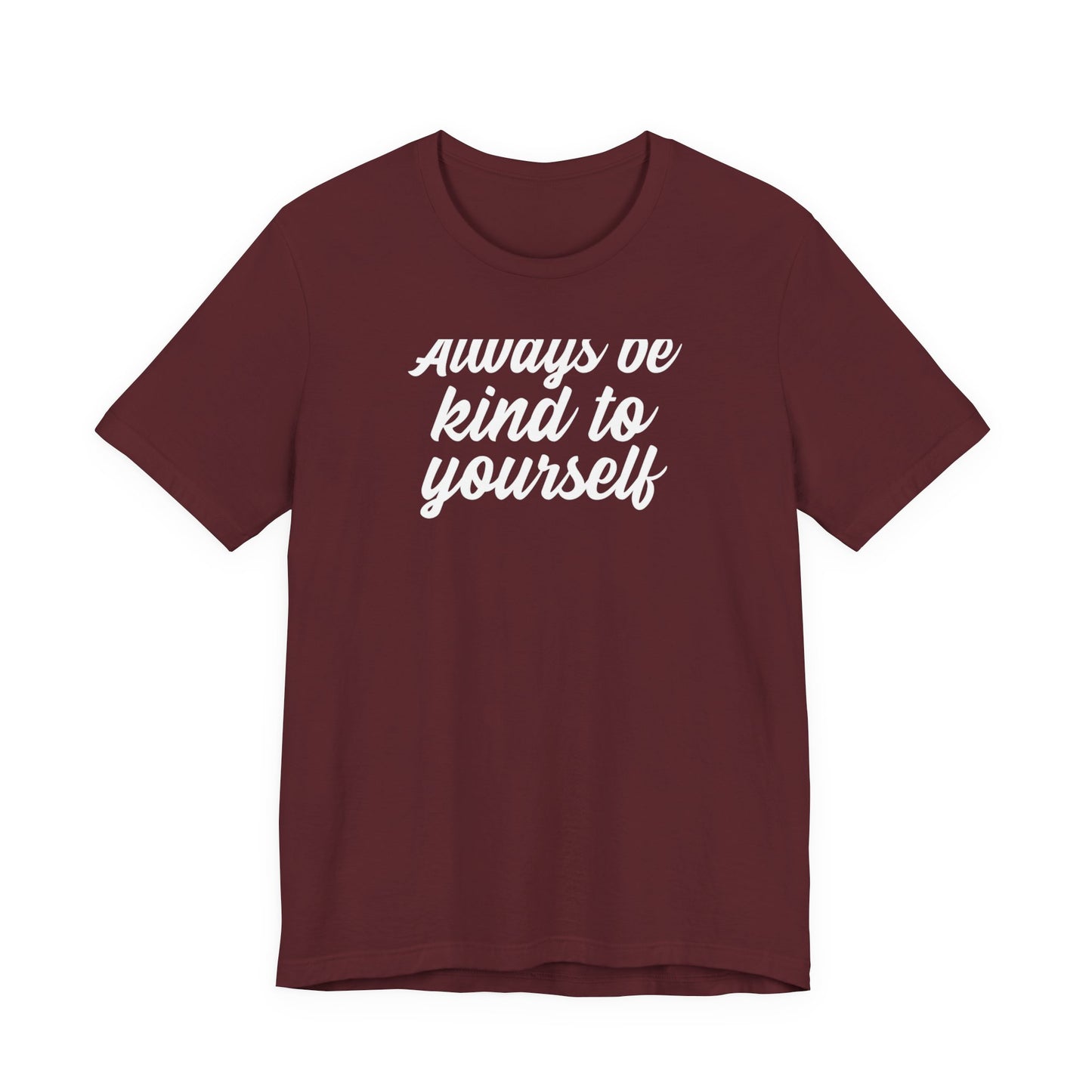 Always Be Kind To Yourself T Shirt