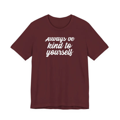 Always Be Kind To Yourself T Shirt