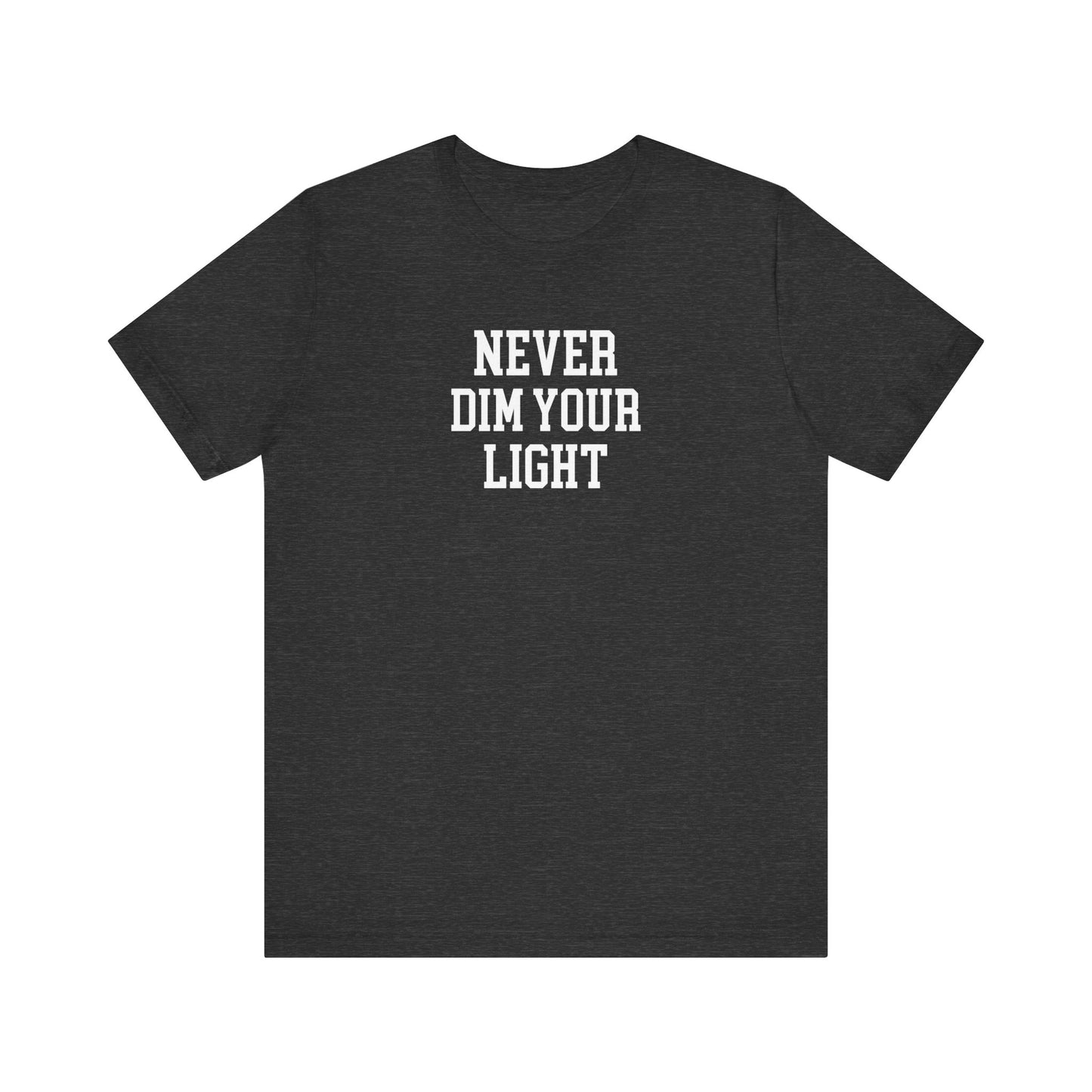 Never Dim Your Light T Shirt
