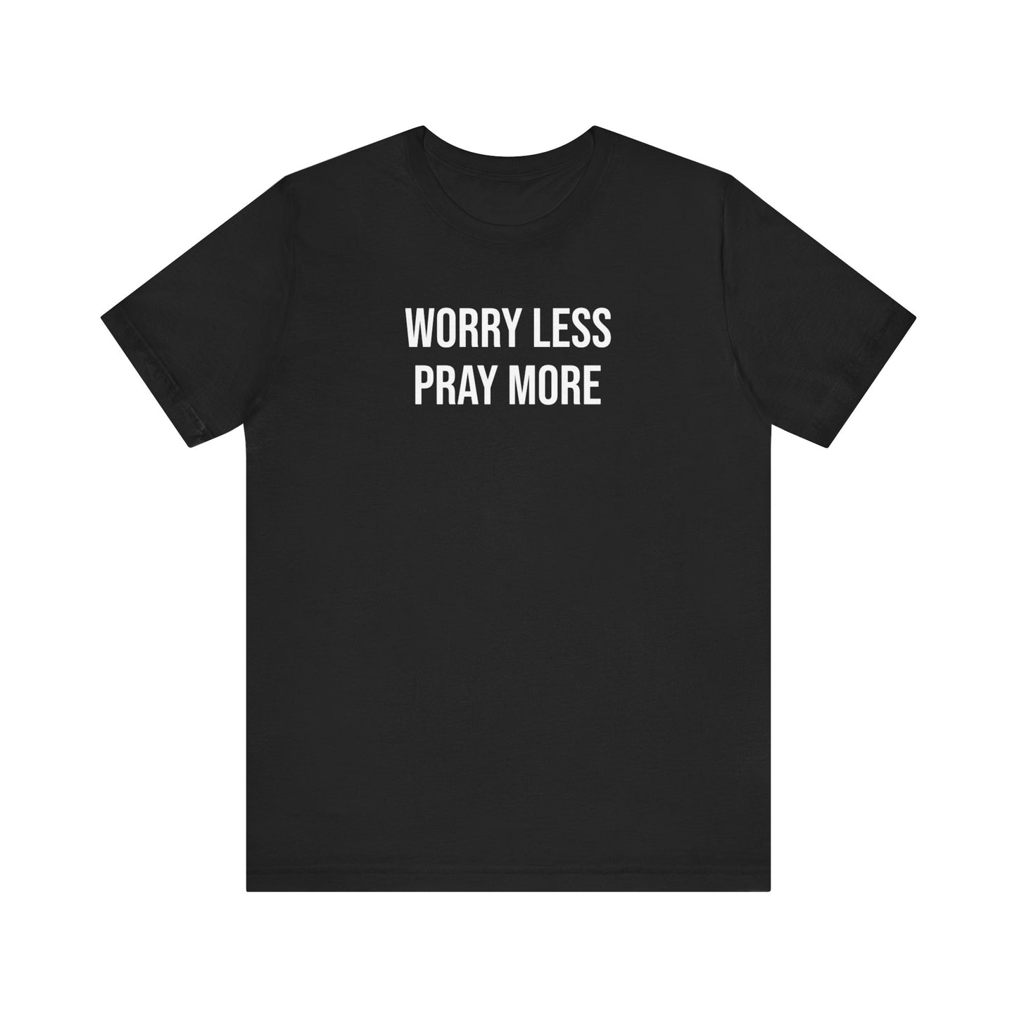 Worry Less Pray More T Shirt