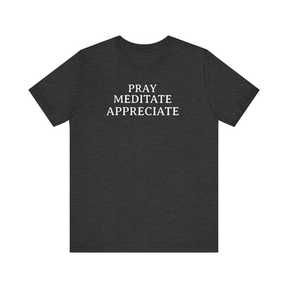 Pray Meditate Appreciate T Shirt