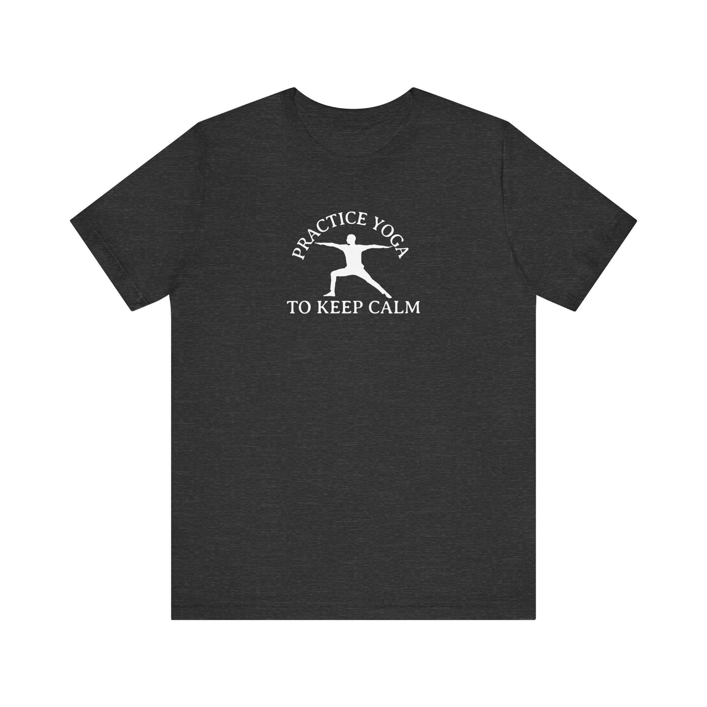 Practice Yoga To Keep Calm T Shirt