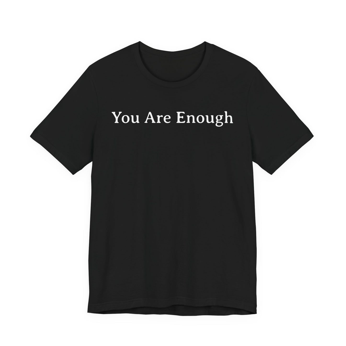 You Are Enough T Shirt