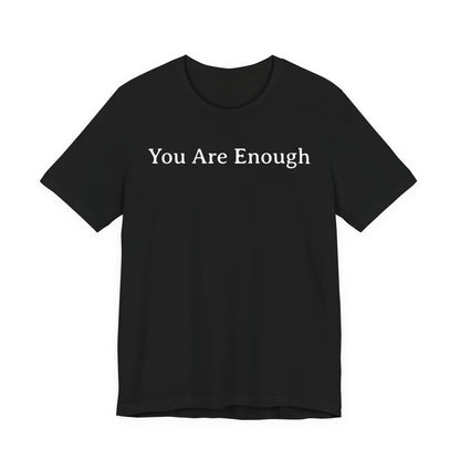 You Are Enough T Shirt