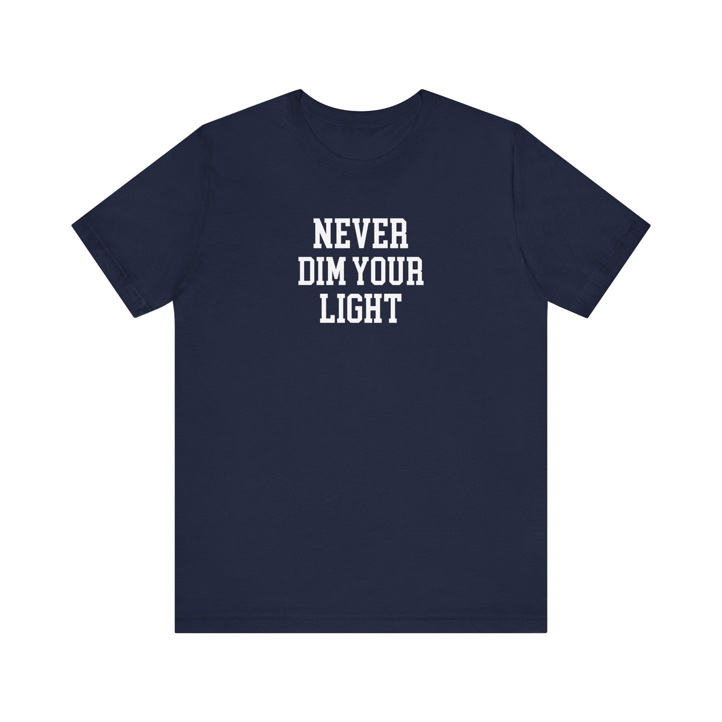 Never Dim Your Light T Shirt