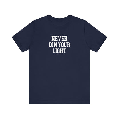 Never Dim Your Light T Shirt