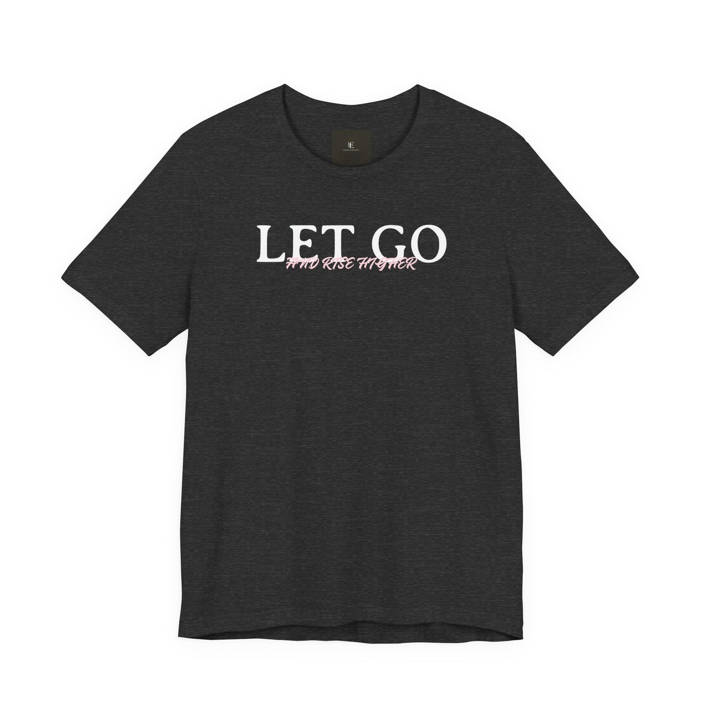 Let Go And Rise Higher T Shirt