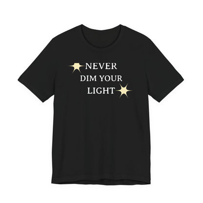 Never Dim Your Light T Shirt