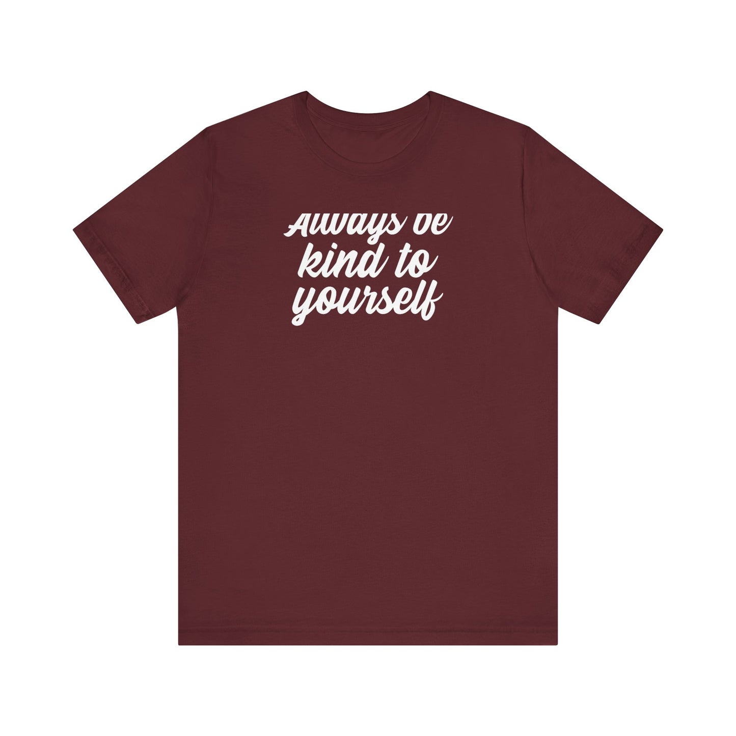 Always Be Kind To Yourself T Shirt
