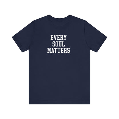 Every Soul Matters T Shirt