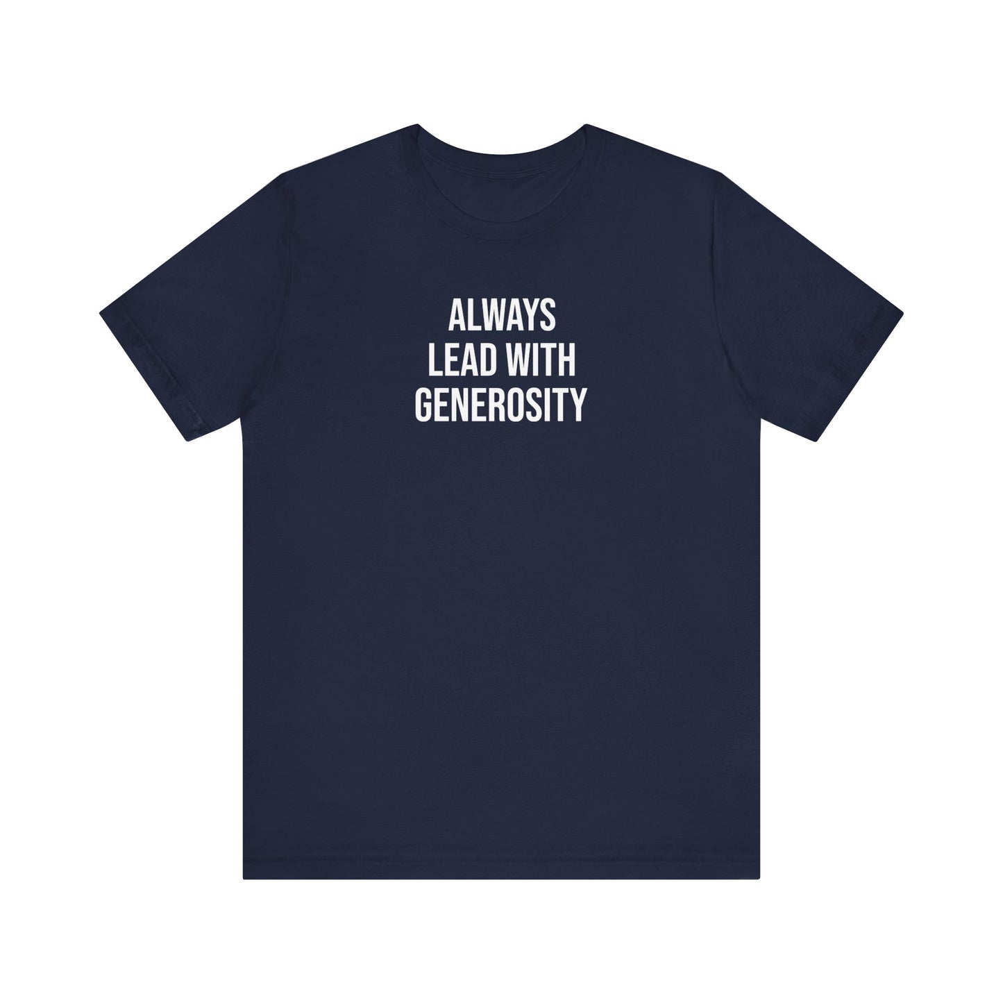 Always Lead With Generosity T Shirt