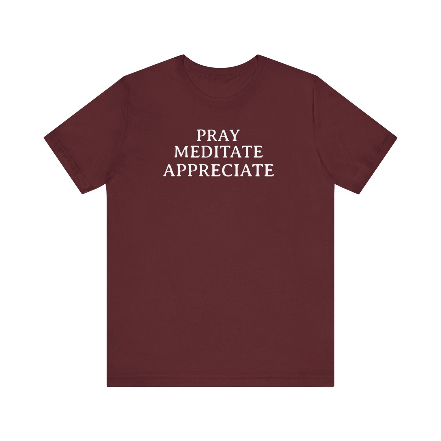 Pray Meditate Appreciate T Shirt