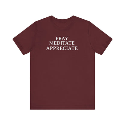 Pray Meditate Appreciate T Shirt