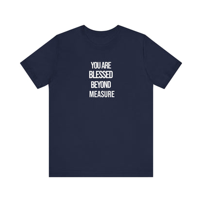 You Are Blessed Beyond Measure T Shirt