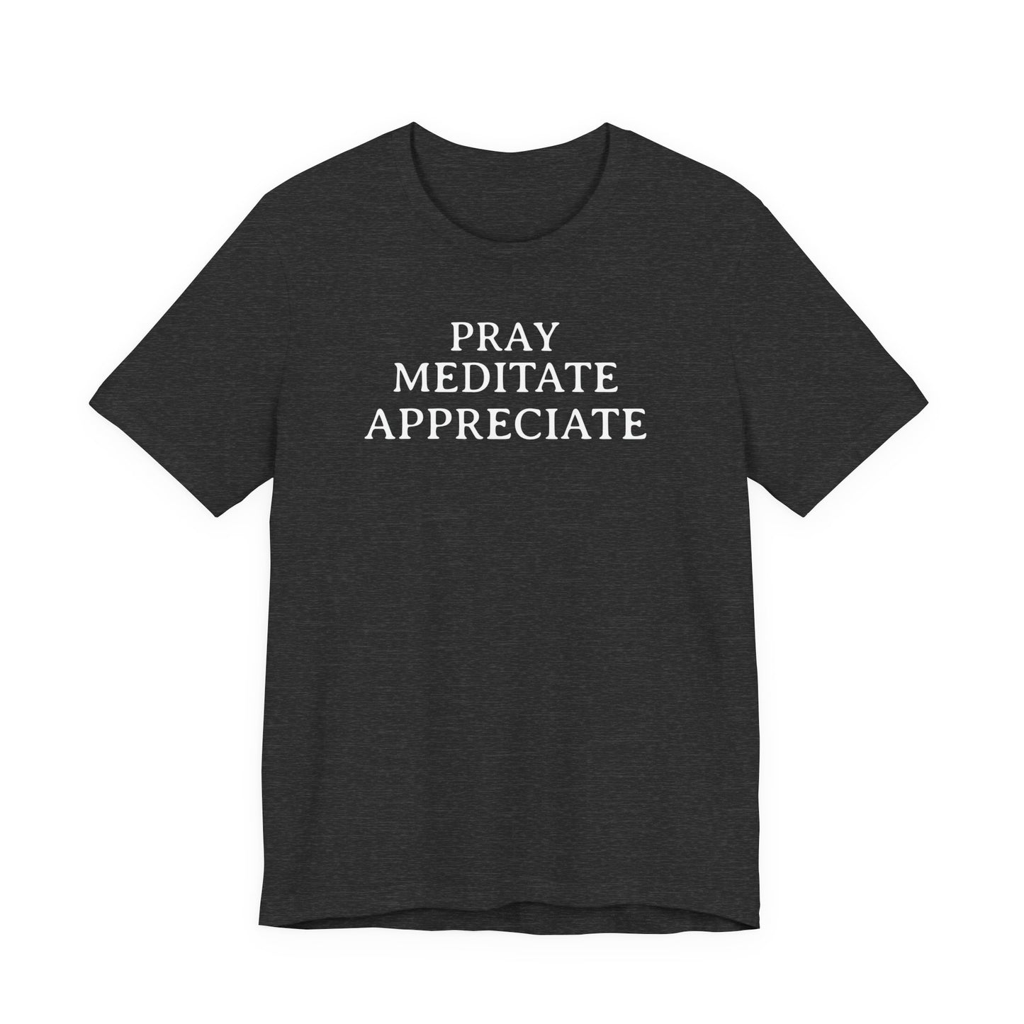 Pray Meditate Appreciate T Shirt